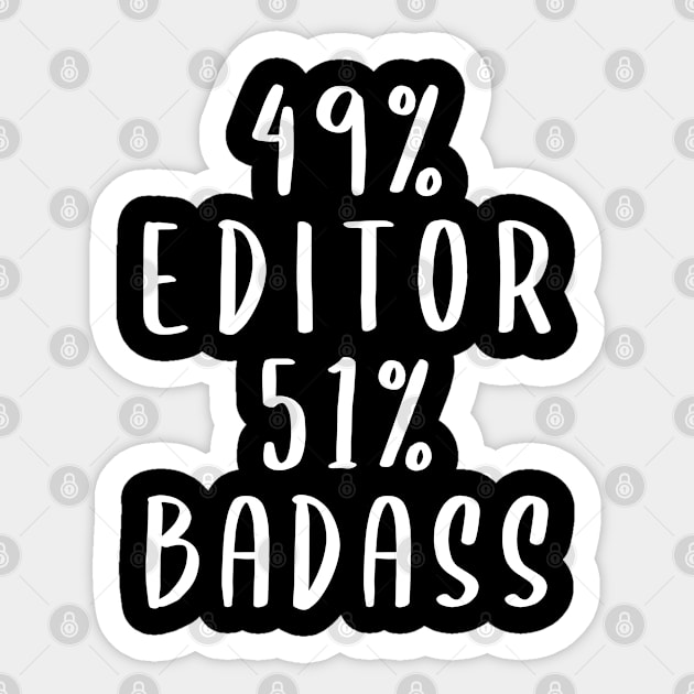 49% Editor 51% Badass Sticker by Live.Good